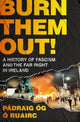 Burn Them Out!: A History of Fascism and the Far Right in Ireland