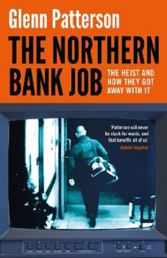The Northern Bank Job: The Heist and How They Got Away with It