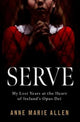 Serve : My Lost Years at the Heart of Ireland’s Opus Dei