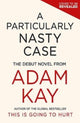 A Particularly Nasty Case: The Debut Novel from the Author of the Global Bestseller This Is Going to Hurt