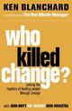 Who Killed Change?: Solving the Mystery of Leading People Through Change