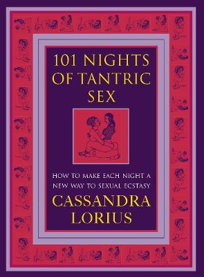 101 Nights of Tantric Sex: How to Make Each Night a New Way to Sexual Ecstasy