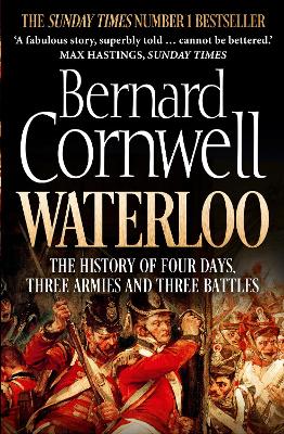 Waterloo: The History of Four Days, Three Armies and Three Battles
