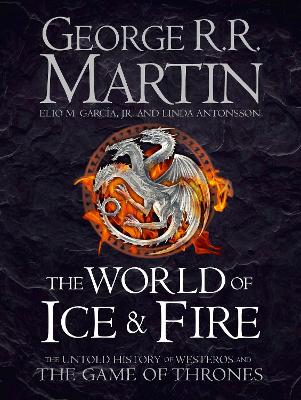 The World of Ice and Fire: The Untold History of Westeros and the Game of Thrones