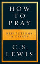How to Pray: Reflections & Essays