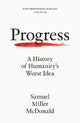 Progress: A History of Humanity's Worst Idea