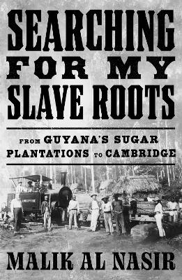 Searching for My Slave Roots: From Guyana's Sugar Plantations to Cambridge