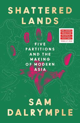 Shattered Lands: Five Partitions and the Making of Modern Asia
