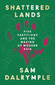 Shattered Lands: Five Partitions and the Making of Modern Asia