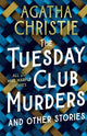 The Tuesday Club Murders: All 20 Miss Marple Stories
