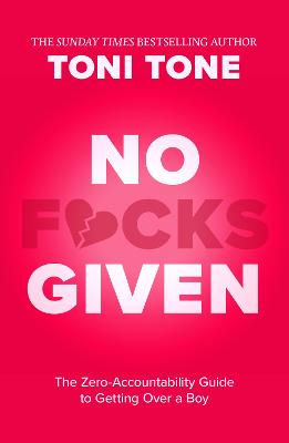 No F*cks Given: The Zero Accountability Guide to Getting Over a Boy
