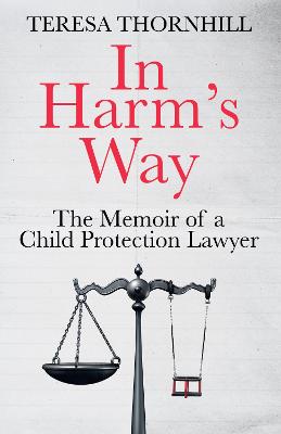 In Harm's Way: The memoir of a child protection lawyer from the most secretive court in England and Wales - the Family Court