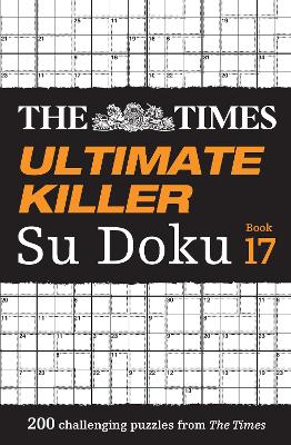 The Times Ultimate Killer Su Doku Book 17: 200 of the deadliest Su Doku puzzles (The Times Su Doku)