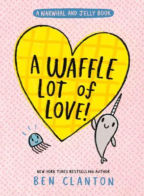 A Waffle Lot of Love (Narwhal and Jelly, Book 10)
