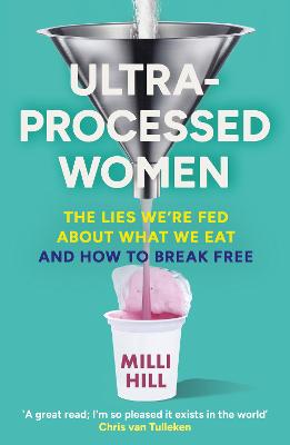Ultra-Processed Women: The lies we're fed about what we eat and how to break free