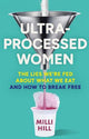 Ultra-Processed Women: The lies we're fed about what we eat and how to break free
