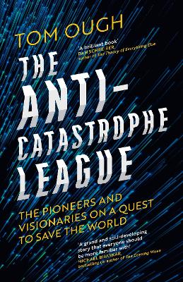 The Anti-Catastrophe League: The pioneers and visionaries on a quest to save the world