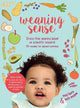 Weaning Sense: A baby-led feeding guide from 4 months onwards