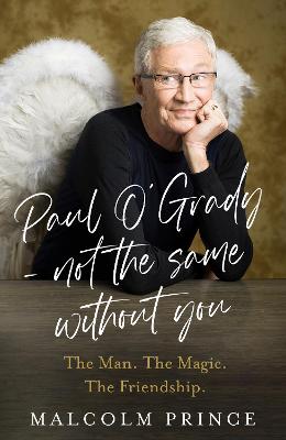 Paul O'Grady - Not The Same Without You: The Man. The Magic. The Friendship.