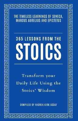 365 Lessons from the Stoics: Transform your daily life using the Stoics' wisdom and understanding