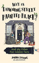 Why Is Downing Street Painted Black?: And 364 Other Fun London Facts