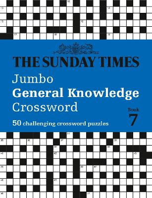 The Sunday Times Jumbo General Knowledge Crossword Book 7: 50 general knowledge crosswords (The Sunday Times Puzzle Books)