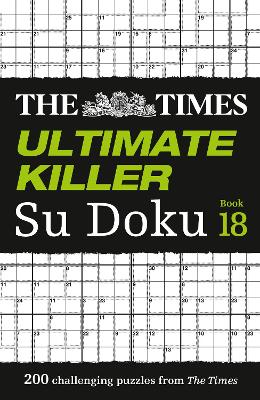 The Times Ultimate Killer Su Doku Book 18: 200 of the deadliest Su Doku puzzles (The Times Su Doku)