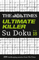 The Times Ultimate Killer Su Doku Book 18: 200 of the deadliest Su Doku puzzles (The Times Su Doku)