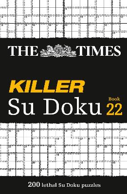 The Times Killer Su Doku Book 22: 200 lethal Su Doku puzzles (The Times Su Doku)