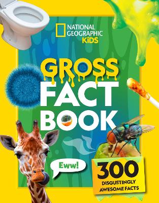 Gross Fact Book: 300 disgustingly awesome facts (National Geographic Kids)