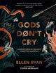 Gods Don't Cry: Unsung Stories of Ireland's Forgotten Immortals