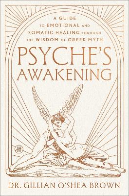 Psyche's Awakening: A Guide to Emotional and Somatic Healing Through the Wisdom of Greek Myth