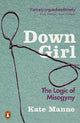 Down Girl: The Logic of Misogyny