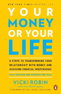 Your Money or Your Life: 9 Steps to Transforming Your Relationship with Money and Achieving Financial Independence: Revised and Updated for the 21st Century