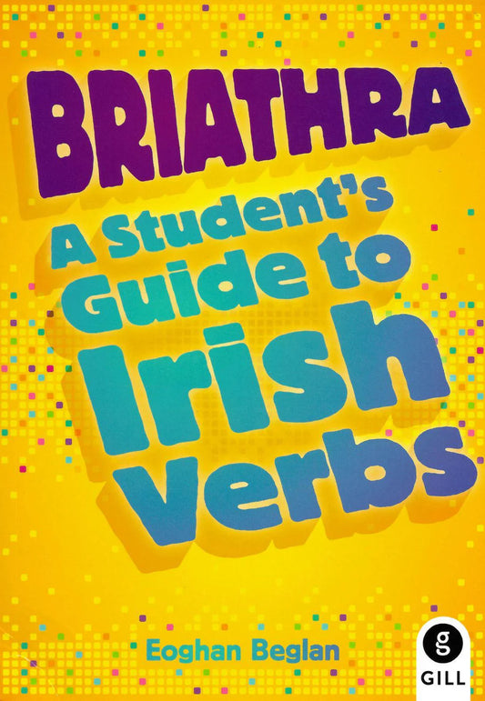 Briathra: A Student's Guide to Irish Verbs