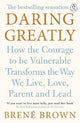Daring Greatly: How the Courage to Be Vulnerable Transforms the Way We Live, Love, Parent, and Lead