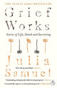 Grief Works: Stories of Life, Death and Surviving