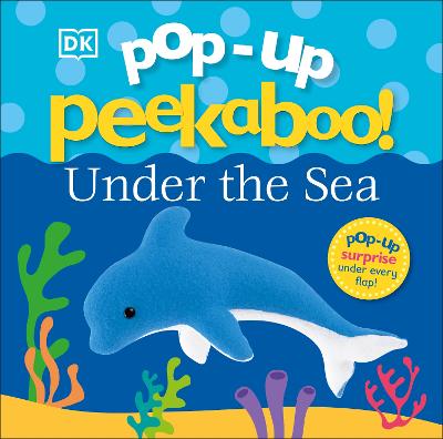 Pop-Up Peekaboo! Under The Sea: A Bubbly Surprise Under Every Flap!