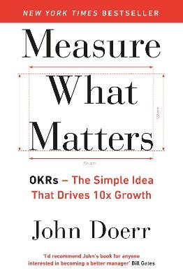 Measure What Matters: The Simple Idea that Drives 10x Growth