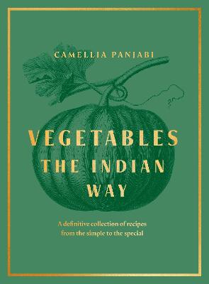Vegetables: The Indian Way: A definitive collection of recipes from the simple to the special