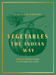 Vegetables: The Indian Way: A definitive collection of recipes from the simple to the special
