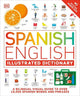 Spanish English Illustrated Dictionary: A Bilingual Visual Guide to Over 10,000 Spanish Words and Phrases