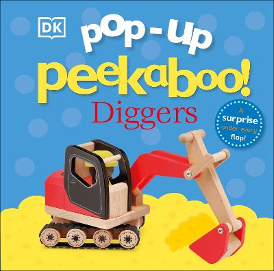 Pop-Up Peekaboo! Diggers: A Busy Surprise Under Every Flap!