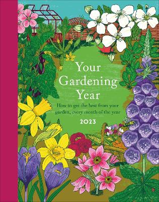 Your Gardening Year 2023: A Monthly Shortcut to Help You Get the Most from Your Garden