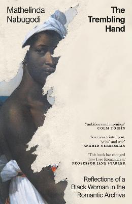The Trembling Hand: Reflections of a Black Woman in the Romantic Archive