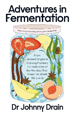 Adventures in Fermentation: From Ancient Origins to Culinary Frontiers, an Exploration of the Microbes That Shape the World We Live In