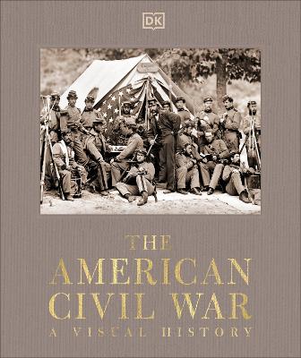 The American Civil War: A Visual History