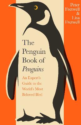 The Penguin Book of Penguins: An Expert's Guide to the World's Most Beloved Bird