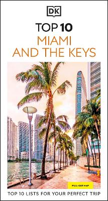 DK Top 10 Miami and the Keys: Top 10 lists for your perfect trip, plus an all-weather folded map