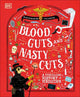 Blood, Guts, and Nasty Cuts: A Thrilling Guide to the History of Medicine